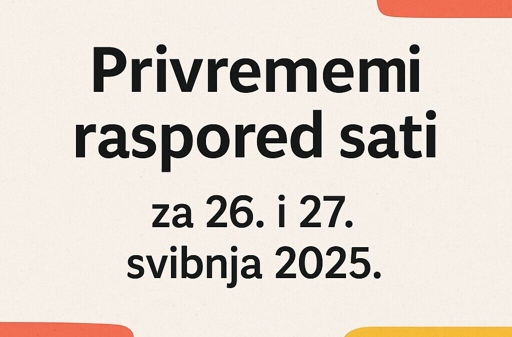 OBAVIJEST O PROMJENI RASPOREDA NASTAVE ZA 26. I 27. SVIBNJA 2025.