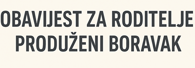 Obavijest roditeljima o upisu u produženi boravak