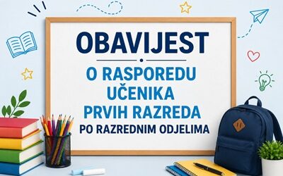 OBAVIJEST O RASPOREDU UČENIKA PRVIH RAZREDA PO RAZREDNIM ODJELIMA