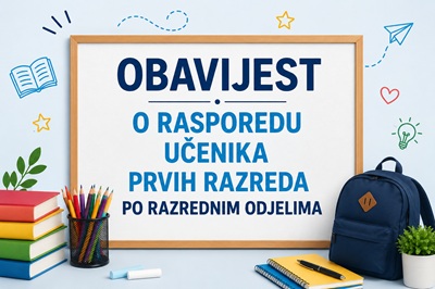 OBAVIJEST O RASPOREDU UČENIKA PRVIH RAZREDA PO RAZREDNIM ODJELIMA